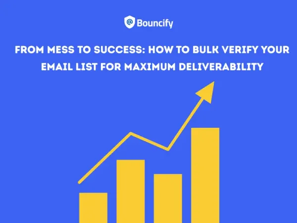 From Mess to Success: How to Bulk Verify Your Email List for Maximum Deliverability